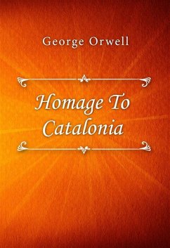 Homage To Catalonia (eBook, ePUB) - Orwell, George