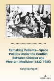 Remaking Patients-Space Politics Under the Conflict Between Chinese and Western Medicine (1832-1985) (eBook, ePUB)