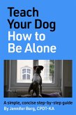 Teach Your Dog How to Be Alone (eBook, ePUB)