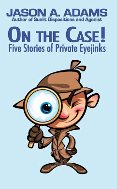 On the Case! Five Stories of Private Eyejinks (eBook, ePUB) - Adams, Jason A.