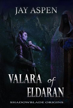 Valara of Eldaran (Shadowblade Origins) (eBook, ePUB) - Aspen, Jay