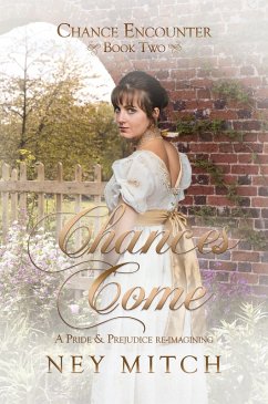 Cover Chances Come: A Pride & Prejudice Reimagining (Chance Encounters, #2) (eBook, ePUB)