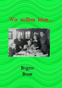 Wir wollten leben.. - Braun, Brigitte