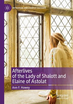 Afterlives of the Lady of Shalott and Elaine of Astolat - Howey, Ann F.