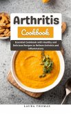 Arthritis Cookbook : Essential Cookbook with Healthy and Delicious Recipes to Relieve Arthritis and Inflammatory (eBook, ePUB)