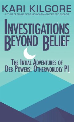 Cover Investigations Beyond Belief: The Intitial Adventures of Deb Powers: Otherworldly PI (eBook, ePUB)