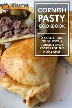 Cornish Pasty Cookbook: A Collection of Delicious Cornish Pasty Recipes for the Home Chef. (eBook, ePUB) - Licensing, Interactive Media
