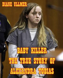 Baby Killer The True Story of Alexandra Tobias (eBook, ePUB) - Ullmer, Diane
