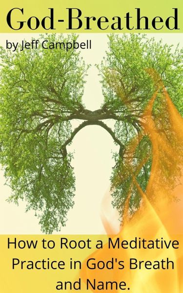 God Breathed: How to Root a Meditative Practice in God's Breath and Name (eBook, ePUB) God Breathed: How to Root a Meditative Practice in God's Breath and Name (eBook, ePUB)