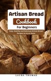 Artisan Bread Cookbook for Beginners : Easy, Healthy and Delicious Artisan Bread Recipes to try at Home (eBook, ePUB)