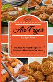 Air Fryer Recipe Book: Practical Air Fryer Recipes for Beginners Plus Innovative Users (eBook, ePUB)