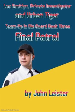 Lee Hacklyn, Private Investigator and Urban Tiger Team-Up in Die Guard Book Three Final Patrol (eBook, ePUB) - Leister, John