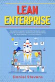 Lean Enterprise: The Ultimate Guide for Entrepreneurs. Learn Effective Strategies to Innovate and Maximize the Performance of Your Business. (eBook, ePUB)