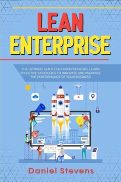 Cover Lean Enterprise: The Ultimate Guide for Entrepreneurs. Learn Effective Strategies to Innovate and Maximize the Performance of Your Business. (eBook, ePUB)