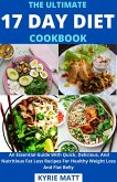 The Ultimate 17 Day Diet Cookbook; An Essential Guide With Quick, Delicious, And Nutritious Fat Loss Recipes For Healthy Weight Loss And Flat Belly (eBook, ePUB)