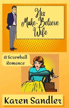 His Make-Believe Wife: A Screwball Romance (The Pen Pal Sisterhood, #2) (eBook, ePUB) - Sandler, Karen