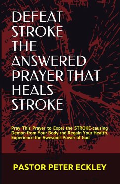Defeat Stroke the Answered Prayer That Heals Stroke (eBook, ePUB) - Eckley, Pastor Peter