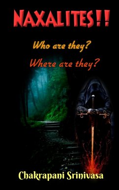 Cover Naxalites! Who are they? Where are they? (eBook, ePUB)