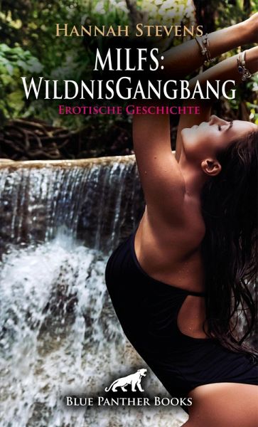 MILFS: WildnisGangbang Erotische Geschichte (eBook, PDF) MILFS: WildnisGangbang Erotische Geschichte (eBook, PDF)