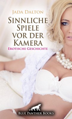 Sinnliche Spiele vor der Kamera   Erotische Geschichte (eBook, PDF) - Dalton, Jada