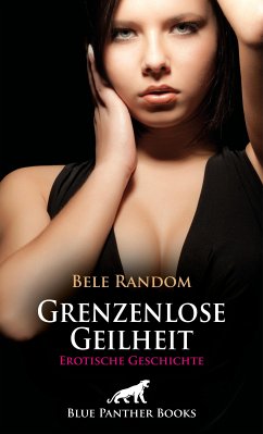 Grenzenlose Geilheit   Erotische Geschichte (eBook, ePUB) - Random, Bele