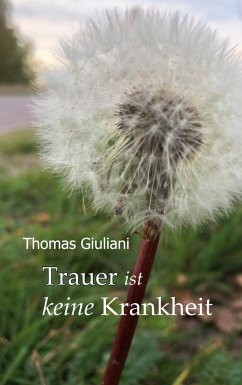 Trauer ist keine Krankheit (eBook, ePUB) - Giuliani, Thomas