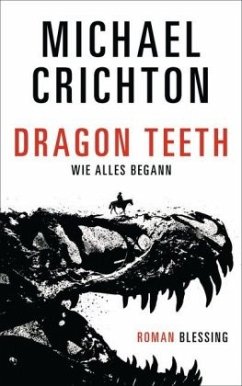 Dragon Teeth - Wie alles begann (Restauflage) - Crichton, Michael