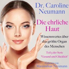 Dr. Caroline Neumann: Die ehrliche Haut. Wissenswertes über das größte Organ des Menschen (MP3-Download) - Neumann, Dr. Caroline