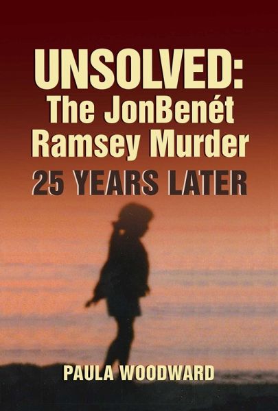 Unsolved: The JonBenét Ramsey Murder 25 Years Later (eBook, ePUB) Unsolved: The JonBenét Ramsey Murder 25 Years Later (eBook, ePUB)