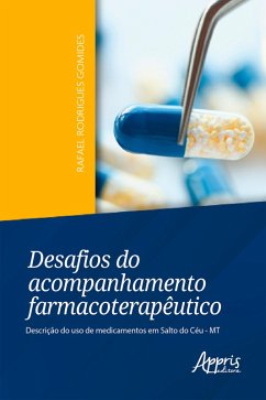 Desafios do Acompanhamento Farmacoterapêutico: Descrição do Uso de Medicamentos em Salto do Céu - MT (eBook, ePUB) - Gomides, Rafael Rodrigues