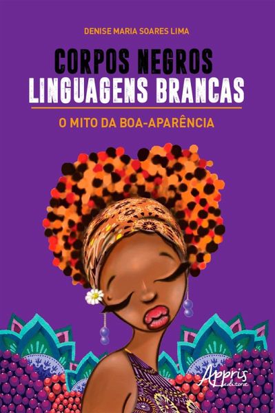 Corpos Negros, Linguagens Brancas: O Mito da Boa-Aparência (eBook, ePUB) Corpos Negros, Linguagens Brancas: O Mito da Boa-Aparência (eBook, ePUB)