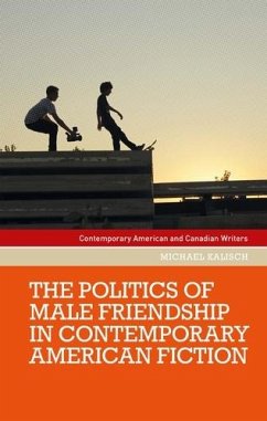The politics of male friendship in contemporary American fiction (eBook, ePUB) - Kalisch, Michael