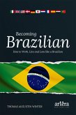 Becoming Brazilian: How to Work, Live and Love Like a Brazilian (eBook, ePUB)