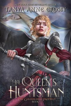 The Queen's Huntsman (The Goldenchild Prophecy, #2) (eBook, ePUB) - Crosby, Tanya Anne