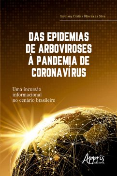 Das Epidemias de Arboviroses à Pandemia de Coronavírus: Uma Incursão Informacional no Cenário Brasileiro (eBook, ePUB) - Silva, Ilaydiany Cristina Oliveira da