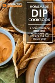Homemade Dip Cookbook: A Collection of Delicious Homemade Dip Recipes for the Home Chef. (eBook, ePUB)