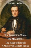 The Woman in White (illustrated) + The Moonstone + The Haunted Hotel: A Mystery of Modern Venice (eBook, ePUB)
