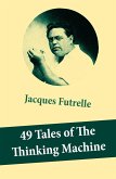 49 Tales of The Thinking Machine (49 detective stories featuring Professor Augustus S. F. X. Van Dusen, also known as &quote;The Thinking Machine&quote;) (eBook, ePUB)