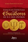 Exercícios Espirituais para Educadores de Si e dos Outros: Princípio e Fundamento em Santo Inácio de Loyola e São Francisco de Assis (eBook, ePUB)