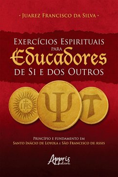 Cover Exercícios Espirituais para Educadores de Si e dos Outros: Princípio e Fundamento em Santo Inácio de Loyola e São Francisco de Assis (eBook, ePUB)