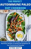 The Perfect Autoimmune Paleo Diet Cookbook; A Complete Guide With Simple, Delectable And Nutritious Recipes To Easing The Symptoms Of Your Autoimmune Diseases (eBook, ePUB)
