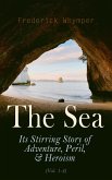 The Sea: Its Stirring Story of Adventure, Peril, & Heroism (Vol. 1-4) (eBook, ePUB)