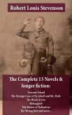 The Complete 13 Novels & longer fiction: Treasure Island, The Strange Case of Dr. Jekyll and Mr. Hyde, The Black Arrow, Kidnapped, The Master of Ballantrae, The Wrong Box and more... (eBook, ePUB)