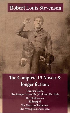 The Complete 13 Novels & longer fiction: Treasure Island, The Strange Case of Dr. Jekyll and Mr. Hyde, The Black Arrow, Kidnapped, The Master of Ballantrae, The Wrong Box and more... (eBook, ePUB) - Stevenson, Robert Louis