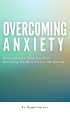 Overcoming Anxiety - Don't Let Fear Stop You From Becoming The Best Version Of Yourself (eBook, ePUB) Overcoming Anxiety - Don't Let Fear Stop You From Becoming The Best Version Of Yourself (eBook, ePUB)