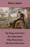 The Wings of the Dove + The Ambassadors + What Maisie Knew + The Turn of the Screw (eBook, ePUB)