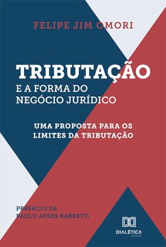 Tributação e a forma do negócio jurídico : uma proposta para os limites da tributação (eBook, ePUB) - Omori, Felipe Jim