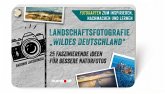 Landschaftsfotografie "Wildes Deutschland" (eBook, PDF)