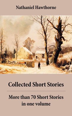 Collected Short Stories: More than 70 Short Stories in one volume: Twice-Told Tales + Mosses from an Old Manse, and other stories + The Snow Image and other stories (eBook, ePUB) - Hawthorne, Nathaniel