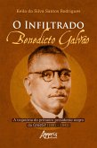 O Infiltrado: Benedicto Galvão: A Trajetória do Primeiro Presidente Negro da OAB/SP (1881 - 1943) (eBook, ePUB) O Infiltrado: Benedicto Galvão: A Trajetória do Primeiro Presidente Negro da OAB/SP (1881 - 1943) (eBook, ePUB)